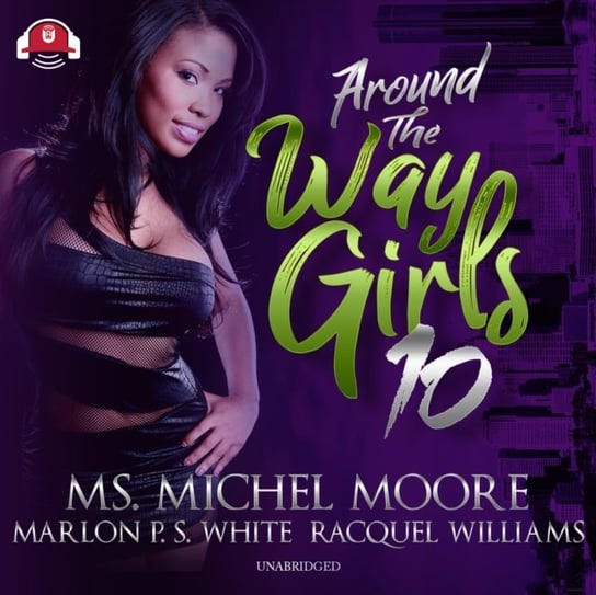 Around the Way Girls 10 White Marlon P. S., Williams Racquel, Moore Michel