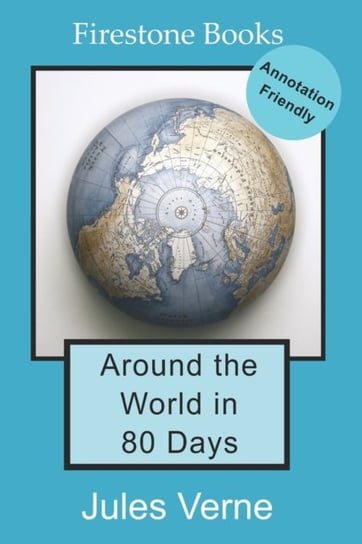 Around the World in 80 Days. Annotation-Friendly Edition Jules Verne