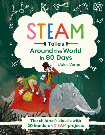 Around the World in 80 Days: The childrens classic with 20 hands-on STEAM projects Jules Verne
