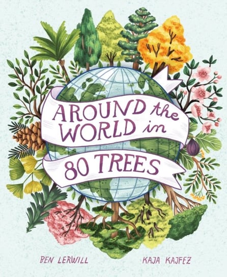 Around the World in 80 Trees Lerwill Ben