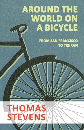 Around the World on a Bicycle - From San Francisco to Tehran Stevens Thomas