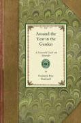 Around the Year in the Garden: A Seasonable Guide and Reminder for Work with Vegetables, Fruits, and Flowers, and Under Glass Rockwell Frederick, Rockwell Frederick Frye