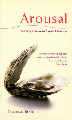 Arousal: The Secret Logic Of Sexual Fantasies Bader Michael