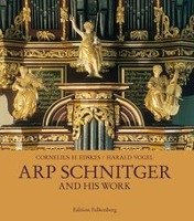 Arp Schnitger and his work Edskes Cornelius H., Vogel Harald