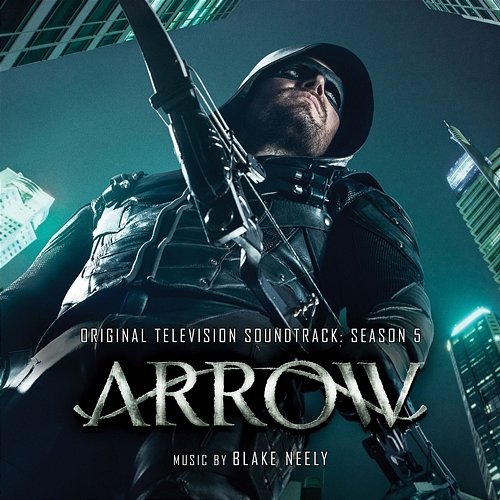 Arrow: Season 5 (Original Television Soundtrack) Blake Neely
