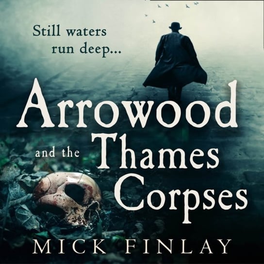 Arrowood and the Thames Corpses (An Arrowood Mystery, Book 3) Finlay Mick
