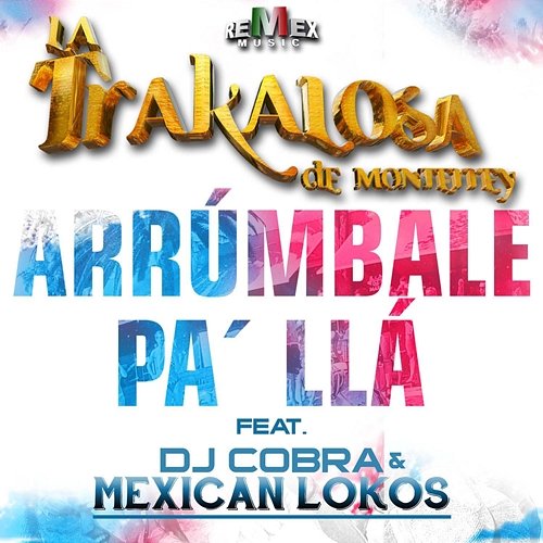 Arrúmbale Pa' Llá Edwin Luna y La Trakalosa de Monterrey feat. Dj Cobra & Mexican Lokos