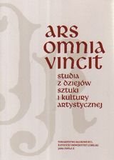 Ars Omnia Vincit. Studia z dziejów sztuki i kultury artystycznej Opracowanie zbiorowe