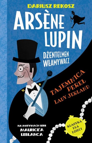 Arsene Lupin – dżentelmen włamywacz. Tom 1. Tajemnica pereł Lady Jerland Rekosz Dariusz