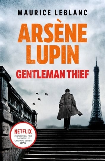 Arsene Lupin, Gentleman-Thief: the inspiration behind the hit Netflix TV series, LUPIN Leblanc Maurice