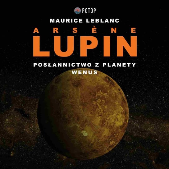 Arsene Lupin. Posłannictwo z planety Wenus Leblanc Maurice
