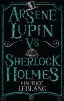 Arsene Lupin vs Sherlock Holmes Leblanc Maurice
