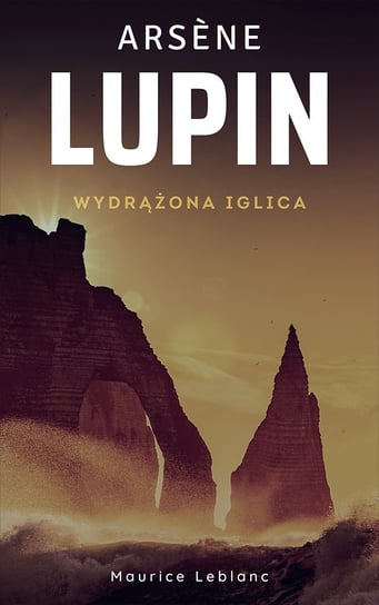 Arsene Lupin. Wydrążona iglica Leblanc Maurice