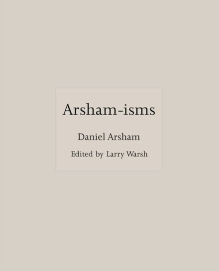 Arsham-isms Daniel Arsham