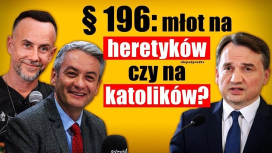 Art. 196: młot na heretyków czy na katolików? - 2021.03.04 - Idź Pod Prąd Na Żywo - podcast - audiobook Opracowanie zbiorowe