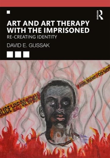 Art and Art Therapy with the Imprisoned: Re-Creating Identity David Gussak