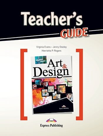 Art and Design. Career Paths. Teacher's Guide Rogers Henrietta P., Dooley Jenny, Evans Virginia