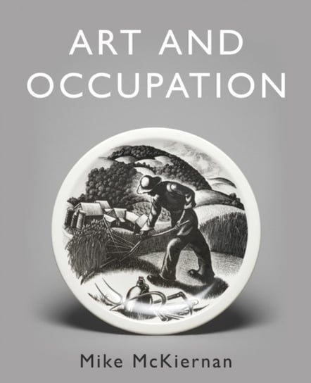 Art and Occupation. A Collection of Articles Exploring Images of Work first published in Occupationa Mike McKiernan
