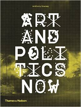 Art and politics now Downey Anthony