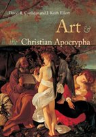 Art and the Christian Apocrypha Cartlidge David R., Elliot Keith J.