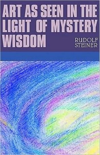Art as Seen in the Light of Mystery Wisdom Steiner Rudolf