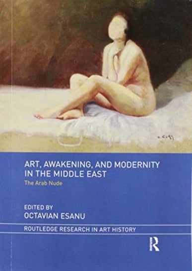 Art, Awakening, and Modernity in the Middle East: The Arab Nude Octavian Esanu