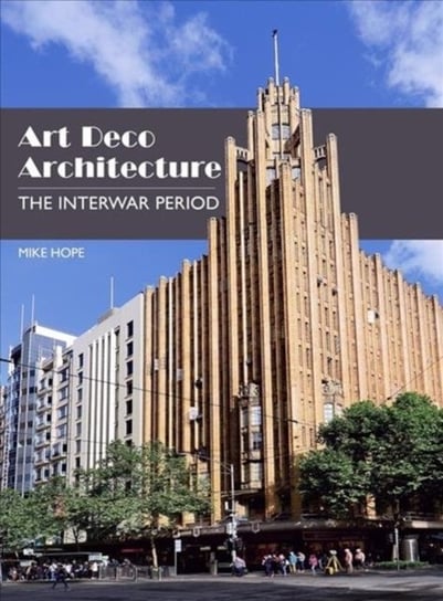 Art Deco Architecture: The Interwar Period Mike Hope