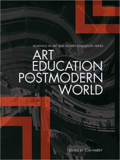 Art Education in a Postmodern World: Collected Essays Hardy Tom