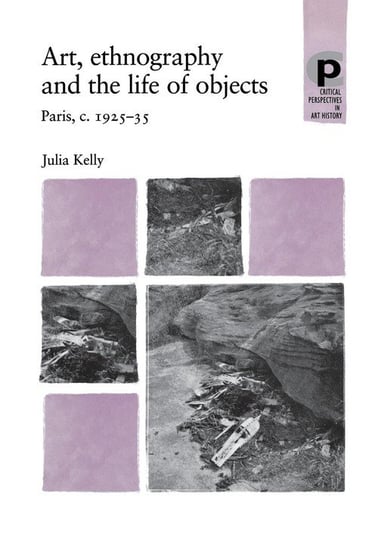 Art, Ethnography and the Life of Objects Kelly Julia