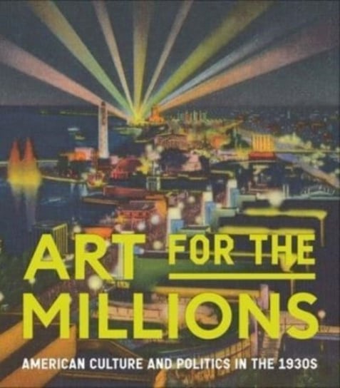 Art for the Millions: American Culture and Politics in the 1930s Allison Rudnick