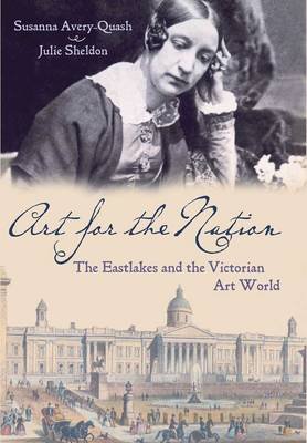 Art for the Nation: The Eastlakes and the Victorian Art World Susanna Avery-Quash