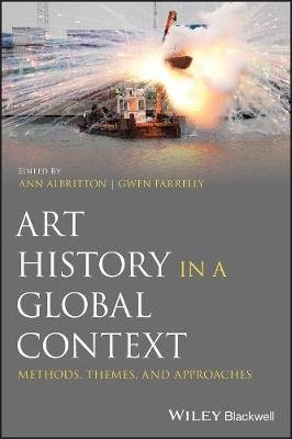 Art History in a Global Context: Methods, Themes, and Approaches John Wiley & Sons