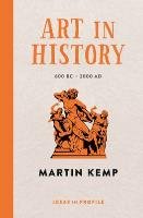Art in History, 600 BC - 2000 AD: Ideas in Profile Kemp Martin