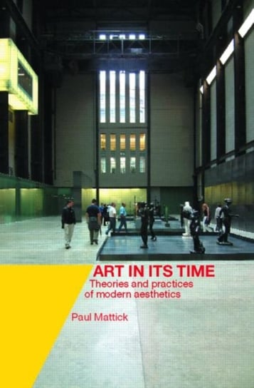 Art In Its Time. Theories and Practices of Modern Aesthetics Paul Mattick