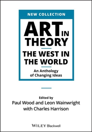 Art in Theory. The West in the World - An Anthology of Changing Ideas Opracowanie zbiorowe