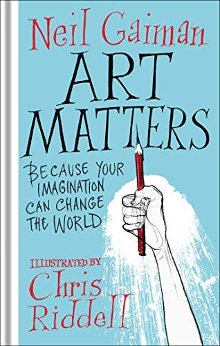 Art Matters: Because Your Imagination Can Change the World Gaiman Neil