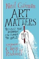 Art Matters: Because Your Imagination Can Change the World Gaiman Neil, Riddell Chris