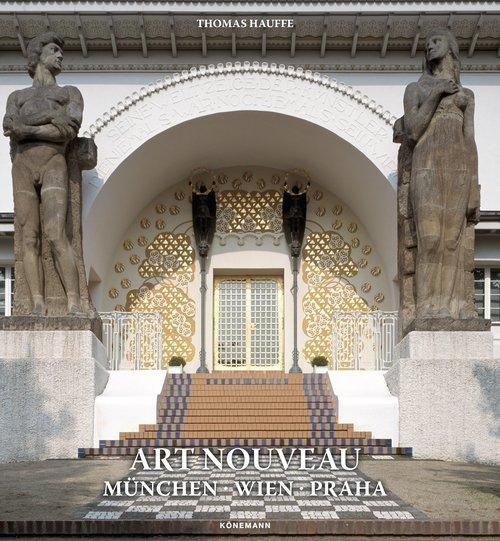 Art Nouveau. Munchen, Wien, Praha, Budapest, Berlin Hauffe Thomas
