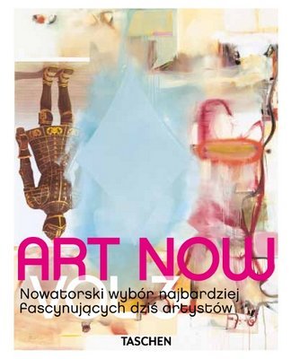 Art Now! Volume 3. Nowatorski wybór najbardziej fascynujących dziś artystów Holzwarth Hans Werner