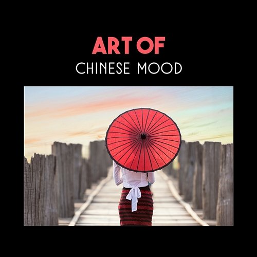Art of Chinese Mood – Essence of Meditation, Genesis of Mindfulness, Positive Relaxation with Oriental Music Ming Ziyi Hongqi