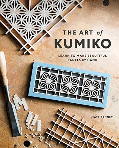 Art of Kumiko: Learn to Make Beautiful Panels by Hand Matt Kenney