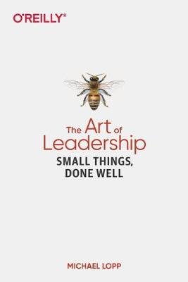Art of Leadership, The: Small Things, Done Well Lopp Michael