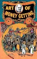 Art of Money Getting Barnum P. T., Barnum Phineas ., Barnum Phineas T.
