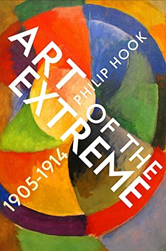 Art of the Extreme 1905-1914 Hook Philip