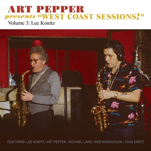 Art Pepper Presents "West Coast Sessions!" Volume 3: Lee Konitz Art Pepper