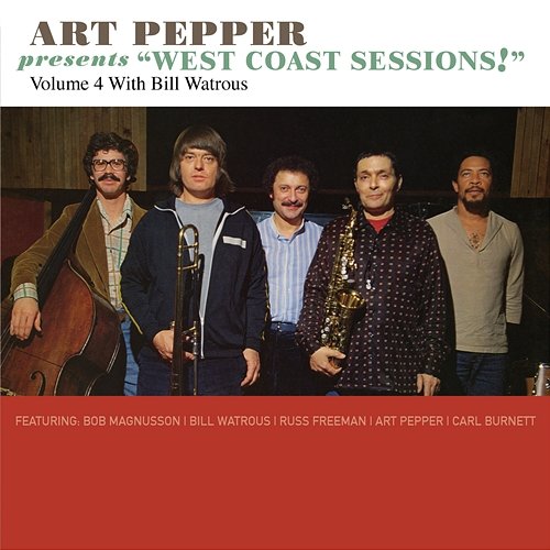 Art Pepper Presents "West Coast Sessions!" Volume 4: Bill Watrous Art Pepper