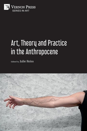 Art, Theory and Practice in the Anthropocene [Paperback, B&W] 