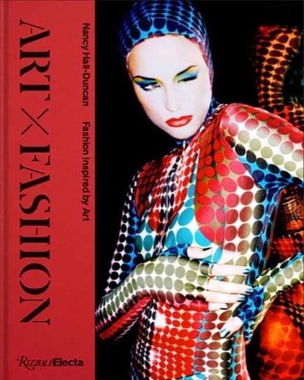 Art X Fashion. Fashion Inspired by Art Rizzoli International Publications