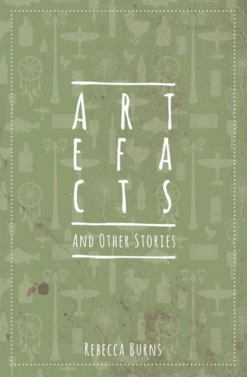 Artefacts and Other Stories Rebecca Burns