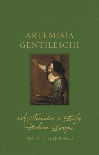 Artemisia Gentileschi and Feminism in Early Modern Europe Mary D. Garrard